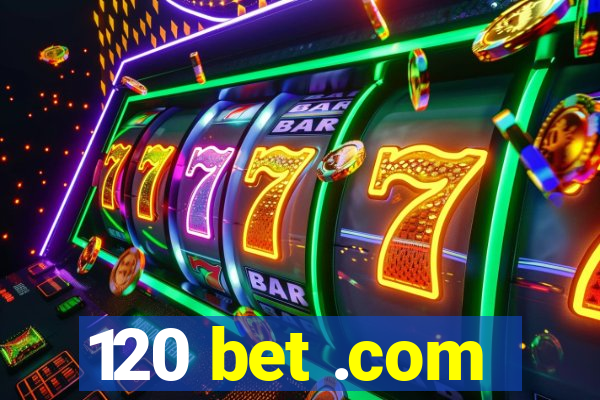 120 bet .com